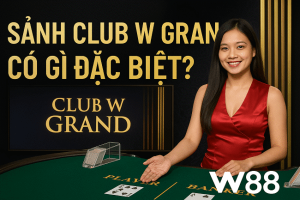 sanh-club-w-gran-co-gi-dac-biet