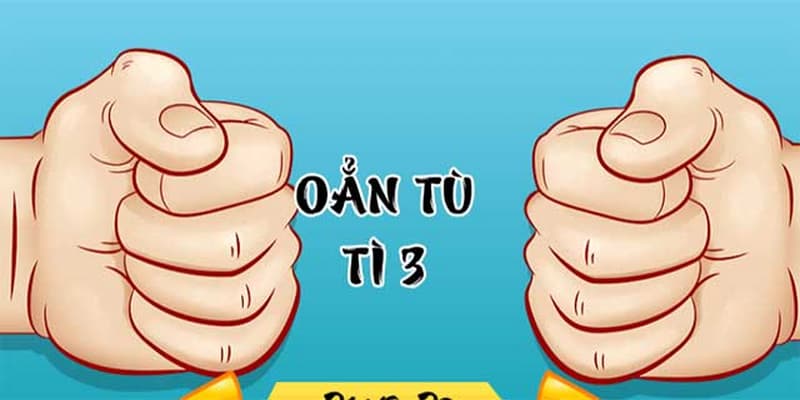 Oẳn Tù Tì chiến thuật chơi hay