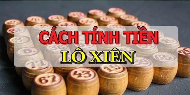 Cách tính tiền lô xiên hướng dẫn chi tiết