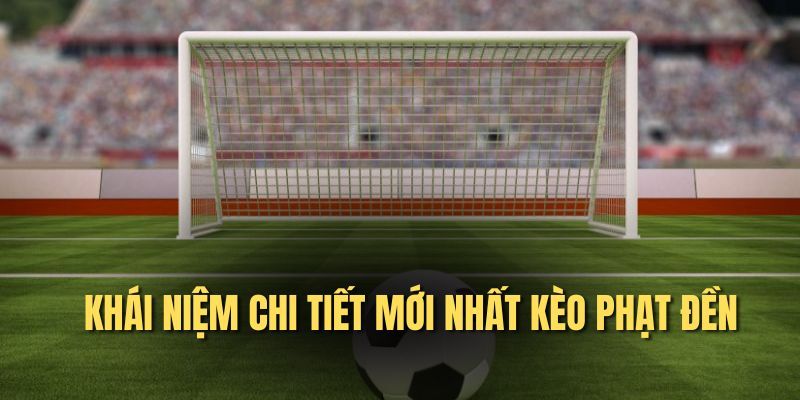 Khái niệm và cơ chế hoạt động của kèo đá phạt