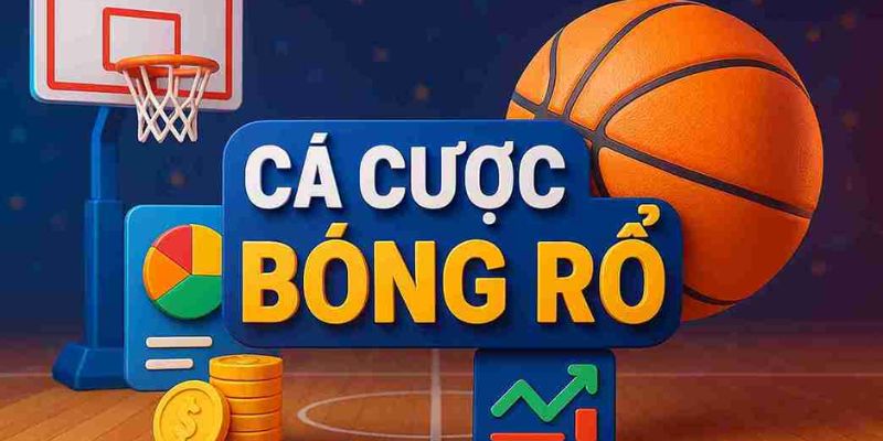 Kinh nghiệm chơi cá cược bóng rổ chuẩn từ cao thủ
