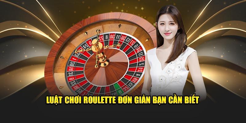 Luật chơi roulette cơ bản mà người chơi cần biết