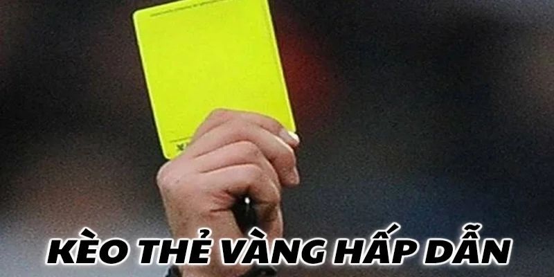 Kèo thẻ vàng Những yếu tố then chốt để phân tích kèo thẻ vàng chính xác